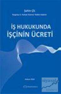 İş Hukukunda İşçinin Ücreti (Ciltli)