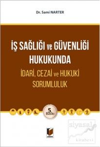 İş Sağlığı ve Güvenliği Hukukunda İdari, Cezai ve Hukuki Sorumluluk