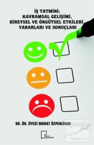 İş Tatmini - Kavramsal Gelişimi, Bireysel ve Örgütsel Etkileri, Yararları ve Sonuçları