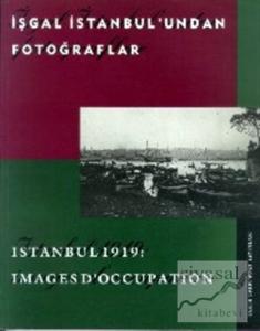 İşgal İstanbul'undan Fotoğraflar Istanbul 1919: Images D'Occupation