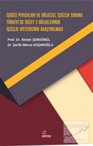 İşgücü Piyasaları ve Bölgesel İşsizlik Sorunu Türkiye'de Düzey 2 Bölgelerinde İşsizlik Histerisinin Araştırılması