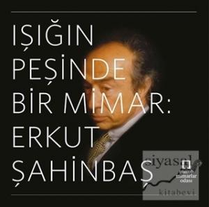 Işığın Peşinde Bir Mimar: Erkut Şahinbaş