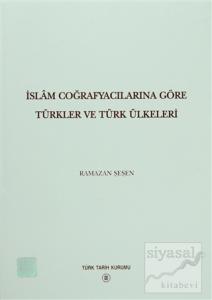 İslam Coğrafyalarına Göre Türkler ve Türk Ülkeleri (Ciltli)