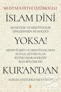 İslam Dini Musevilik ve Hristiyanlık Dinlerinden mi Doğdu? Yoksa Musevilerin ve Hristiyanların Kutsal Kitabı Olan Kitab-ı Mukaddes'in Bazı Bölümleri Kur'an'dan Alınan Ayetlerle mi Yazıldı?
