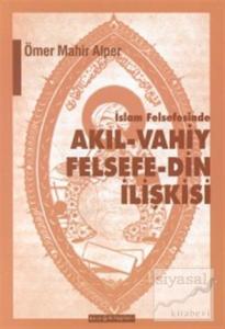 İslam Felsefesinde Akıl - Vahiy Felsefe - Din İlişkisi Kindi, Farabi, İbn Sina Örneği