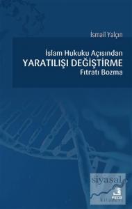 İslam Hukuku Açısından Yaratılışı Değiştirme Fıtratı Bozma