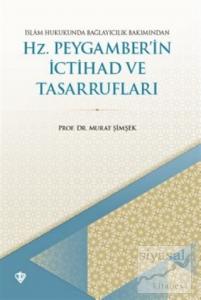 İslam Hukukunda Bağlayıcılık Bakımından Hz. Peygamber'in İctihad ve Tasarrufları