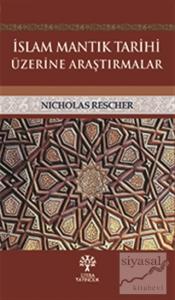 İslam Mantık Tarihi Üzerine Araştırmalar