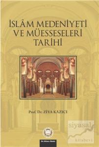 İslam Medeniyeti ve Müesseseleri Tarihi