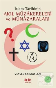 İslam Tarihinin Akıl Müzakereleri ve Münazaraları