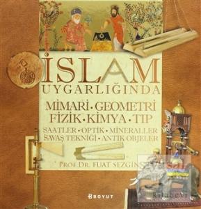 İslam Uygarlığında Mimari, Geometri, Fizik, Kimya, Tıp (Ciltli)