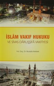 İslam Vakıf Hukuku ve Sivas Daruşşifa Vakfiyesi