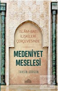 İslam ve Batı İlişkileri Çerçevesinde Medeniyet Meselesi