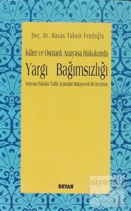 İslam ve Osmanlı Anayasa Hukukunda Yargı Bağımsızlığı Anayasa Hukuku Tarihi Açısından Mukayeseli Bir İnceleme