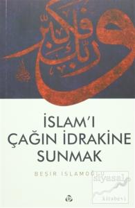 İslam'ı Çağın İdrakine Sunmak