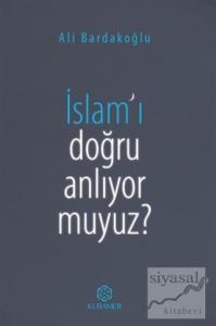 İslam'ı Doğru Anlıyor Muyuz?