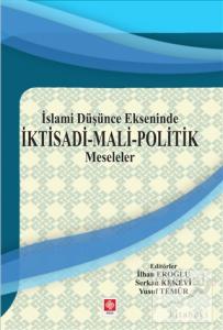 İslami Düşünce Ekseninde İktisadi - Mali - Politik Meseleler