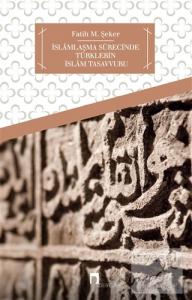 İslamlaşma Sürecinde Türklerin İslam Tasavvuru