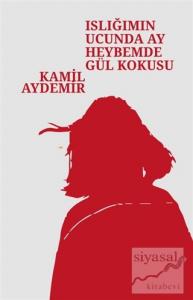 Islığımın Ucunda Ay Heybemde Gül Kokusu