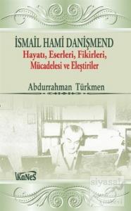 İsmail Hami Danişmend: Hayatı, Eserleri, Fikirleri, Mücadelesi ve Eleştirileri