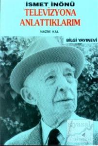 İsmet İnönü / Televizyona Anlattıklarım