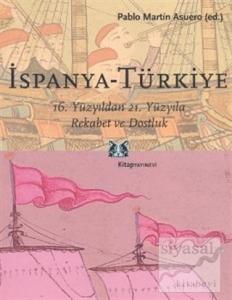 İspanya - Türkiye 16. Yüzyıldan 21. Yüzyıla Rekabet ve Dostluk