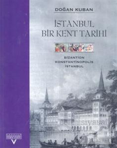İstanbul Bir Kent Tarihi Bizantion, Konstantinopolis, İstanbul (Ciltli)
