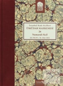 İstanbul Kadı Sicilleri : Üsküdar Mahkemesi 26 Numaralı Sicil (H.970-971 / M. 1562-1563) (Ciltli)