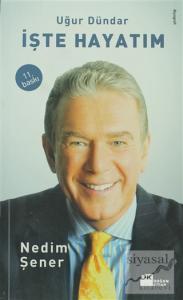 İşte Hayatım: Uğur Dündar
