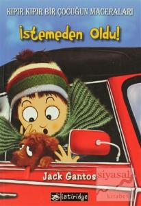 İstemeden Oldu! - Kıpır Kıpır Bir Çocuğun Maceraları 2. Kitap