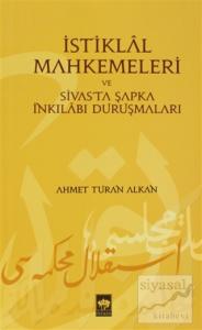 İstiklal Mahkemeleri ve Sivas'ta Şapka İnkılabı Duruşmaları