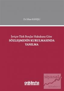 İsviçre-Türk Borçlar Hukukuna Göre Sözleşmenin Kurulmasında Yanılma (Ciltli)