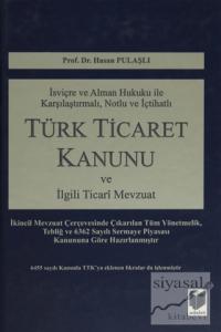 İsviçre ve Alman Hukuku İle Karşılaştırmalı, Notlu ve İçtihatlı Türk Ticaret Kanunu ve İlgili Ticari Mevzuat