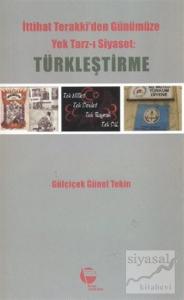 İttihat Terakki'den Günümüze Yek Tarz-ı Siyaset: Türkleştirme