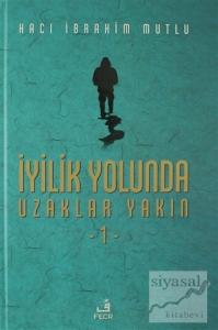 İyilik Yolunda Uzaklar Yakın - 1 (Ciltli)