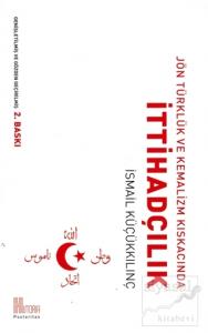 Jön Türklük ve Kemalizm Kıskacında İttihadçılık