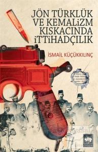 Jön Türklük ve Kemalizm Kıskacında İttihadçılık