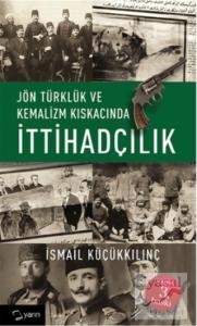 Jön Türklük ve Kemalizm Kıskacında İttihadçılık