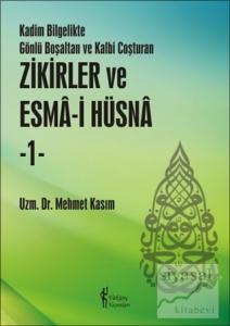 Kadim Bilgelikte Gönlü Boşaltan ve Kalbi Coşturan Zikirler ve Esma-i Hüsna - 1 (Ciltli)