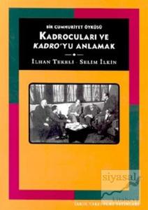 Kadrocuları ve Kadro'yu Anlamak Bir Cumhuriyet Öyküsü Kadrocuları ve Kadro'yu Anlamak Bir Cumhuriyet Öyküsü