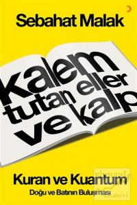 Kalem Tutan Eller ve Kalp: Kur'an ve Kuantum