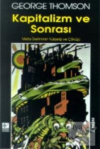 Kapitalizm ve Sonrası Meta Üretiminin Yükselişi ve Çöküşü
