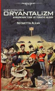 Karikatürlerle Oryantalizm - Avrupa'nın Türk ve Türkiye Algısı