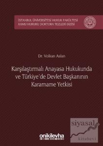 Karşılaştırmalı Anayasa Hukukunda ve Türkiye'de Devlet Başkanının Kararname Yetkisi (Ciltli)