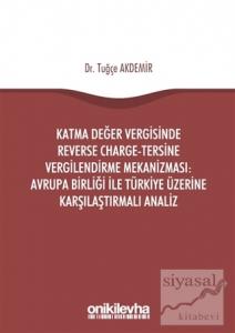 Katma Değer Vergisinde Reverse Charge - Tersine Vergilendirme Mekanizması: Avrupa Birliği ile Türkiye Üzerine Karşılaştırmalı Analiz