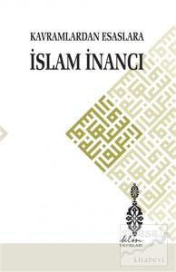 Kavramlardan Esaslara İslam İnancı