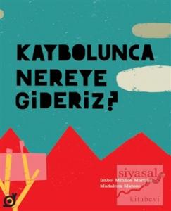 Kaybolunca Nereye Gideriz? Kaybolunca Nereye Gideriz?