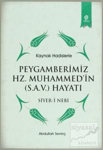 Kaynak Hadislerle Peygamberimiz Hz. Muhammed'in (S.A.V.) Hayatı Kaynak Hadislerle Peygamberimiz Hz. Muhammed'in (S.A.V.) Hayatı