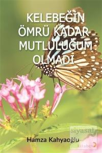 Kelebeğin Ömrü Kadar Mutluluğum Olmadı