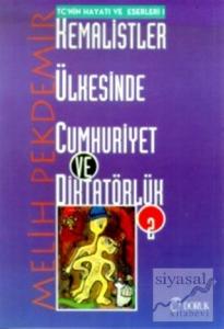 Kemalistler Ülkesinde Cumhuriyet ve Diktatörlük Cilt: 2 TC'nin Hayatı ve Eserleri